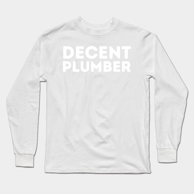 DECENT Plumber | Funny Plumber, Mediocre Occupation Joke Long Sleeve T-Shirt by blueduckstuff